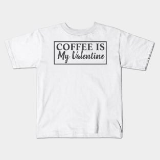 Coffee Is My Valentine Kids T-Shirt